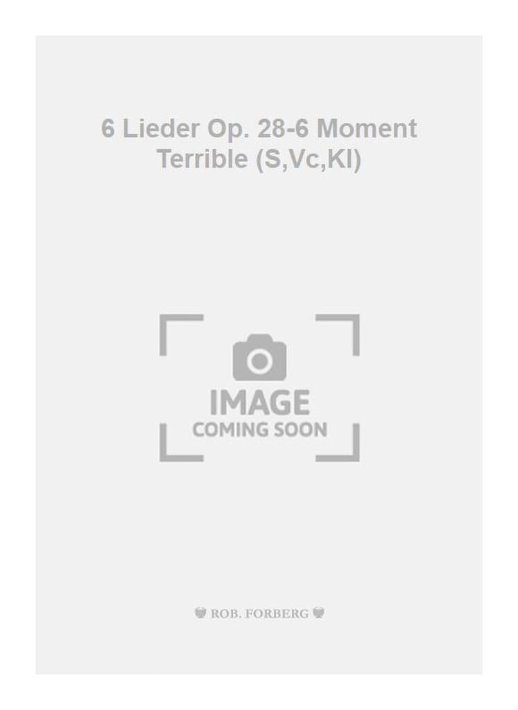 6 Lieder Op. 28-6 Moment Terrible (S,Vc,Kl)